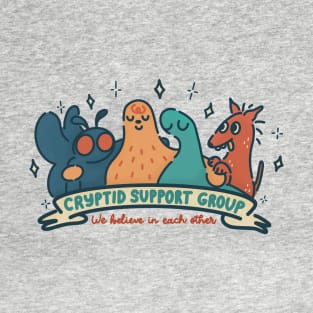 Cryptid Support Group - We Believe in Each Other T-Shirt